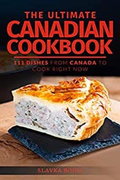 The Ultimate Canadian Cookbook by Slavka Bodic [EPUB: B097THP4VP]