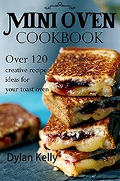 Mini oven cookbook by Dylan Kelly [EPUB: B097ZGQ9QJ]