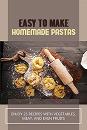 Easy To Make Homemade Pastas by Bryan Stahlman [EPUB: B098DN8PFZ]