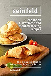 Seinfeld Cookbook Flavorsome and Mouthwatering Recipes by Maya Colt [EPUB: B098DRR7C1]