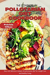 THE COMPLETE POLLOTARIAN DIET COOKBOOK by PATRICIA WILSON [EPUB: B098DY4ZGZ]