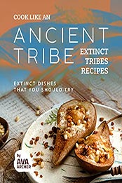 Cook Like an Ancient Tribe by Ava Archer [EPUB: B098JVWBFH]