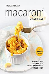 The Easy-Peasy Macaroni Cookbook by Sophia Freeman [EPUB: B098N7D1MD]