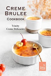 Creme Brulee Cookbook by Sharon Powell [EPUB: B098N8H922]