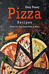 Easy Peasy Pizza Recipes by Molly Mills [EPUB: B098NQ2TDQ]