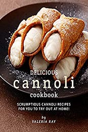 Delicious Cannoli Cookbook by Valeria Ray [EPUB: B098S2VT19]