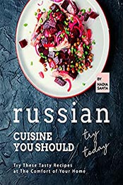 Russian Cuisine You Should Try Today by Nadia Santa [EPUB: B098SHGQZM]