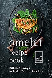 Omelet Recipe Book by Sharon Powell [EPUB: B098SK17SQ]