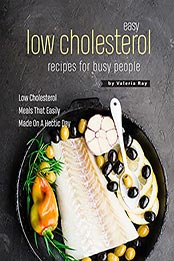 Easy Low Cholesterol Recipes For Busy People by Valeria Ray [EPUB: B0991VKMGW]