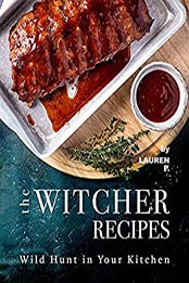 The Witcher Recipes by Lauren P. [EPUB: B09921JBDB]