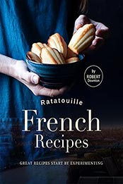 Ratatouille French Recipes by Robert Downton [EPUB: B099277FDX]