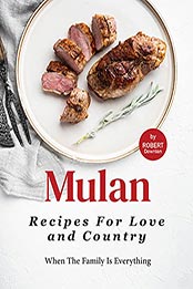 Mulan – Recipes for Love and Country by Robert Downton [EPUB: B0994BPRVZ]