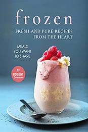 Frozen – Fresh and Pure Recipes from The Heart by Robert Downton [EPUB: B0994BPX2R]