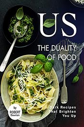 US – The Duality of Food by Robert Downton [EPUB: B0995KGC91]