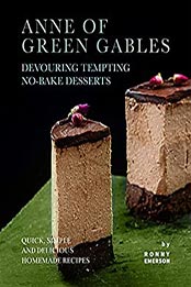 Anne of Green Gables Devouring Tempting No-Bake Desserts by Ronny Emerson [EPUB: B0995Y95GZ]