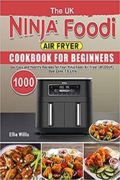 The UK Ninja Foodi Air Fryer Cookbook For Beginners by Ellie Willis [EPUB: B099C8R5GL]