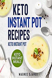 Keto Instant Pot Recipes - Keto Instant Pot by Magnus Django [EPUB: B09HQ75Q11]