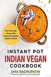 Instant Pot Indian Vegan Cookbook by Uma Raghupathi [EPUB: B09LYT6KRN]