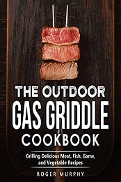 The Outdoor Gas Griddle Cookbook by Roger Murphy [EPUB: B09MNDWJ43]