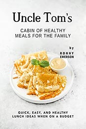 Uncle Tom's Cabin of Healthy Meals for The Family by Ronny Emerson [EPUB: B09MTJ6944]