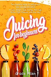 Juicing for Beginners by Grace Allen [EPUB: B09MXK1WNQ]