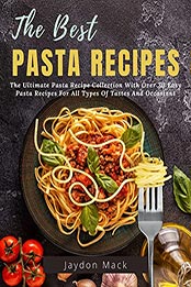 The Best Pasta Recipes by Jaydon Mack [EPUB: B09MZ97MJL]