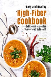 Easy and Healthy High-Fiber Cookbook by Stephanie Sharp [EPUB: B09N37GQ6B]