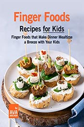 Finger Foods Recipes for Kids by Ava Archer [EPUB: B09N3B4VB2]