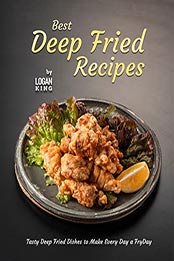 Best Deep Fried Recipes by Logan King [EPUB: B09N3M22SR]