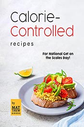 Calorie-Controlled Recipes by Matthew Goods [EPUB: B09N6WDXJ8]