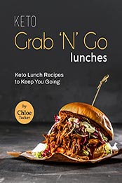 Keto Grab 'N' Go Lunches by Chloe Tucker [EPUB: B09N7777QL]