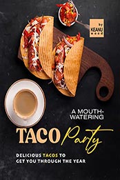 A Mouth-Watering Taco Party by Keanu Wood [EPUB: B09N7G7PNJ]