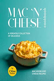 Mac 'N' Cheese Cookbook by Chloe Tucker [EPUB: B09N7KZM5H]