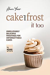 Have Your Cake and Frost It Too by Keanu Wood [EPUB: B09N93WWT2]