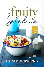 The Fruity Salad Bowl by Keanu Wood [EPUB: B09N9843VC]