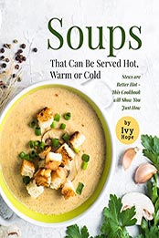 Soups That Can Be Served Hot, Warm or Cold by Ivy Hope [EPUB: B09N9TYPBF]
