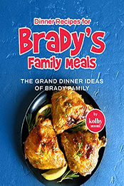 Dinner Recipes for Brady's Family Meals by Kolby Moore [EPUB: B09NZYRW9T]