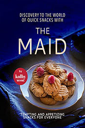 Discovery to The World of Quick Snacks with The Maid by Kolby Moore [EPUB: B09P11T27G]