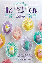 The Petit Four Cookbook by Brooks Coulson Nguyen [PDF: 161243228X]