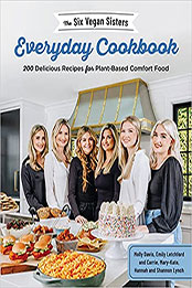 The Six Vegan Sisters Everyday Cookbook by Six Vegan Sisters [EPUB: 1645672778]