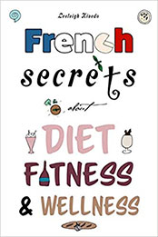 French Secrets about Diet, Fitness & Wellness by Lesleigh Kivedo [EPUB: 1977036619]
