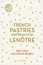 French Pastries and Desserts by Lenôtre by Team of Chefs at Lenôtre Paris [PDF: 2080206931]