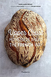 Upper Crust: Homemade Bread the French Way by Marie-Laure Fréchet [PDF: 2081517078]