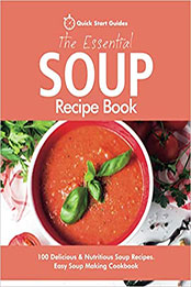The Essential Soup Recipe Book by Quick Start Guides [PDF: 9781916152397]