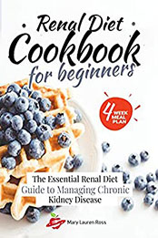 Renal Diet Cookbook for Beginners by Mary Lauren Ross [PDF: 9798555866028]
