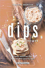 Favorite American Dips Recipes by April Blomgren [PDF: 9798557914871]