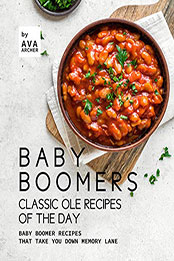 Baby Boomers – Classic Ole Recipes of The Day by Ava Archer [PDF: 9798557990349]