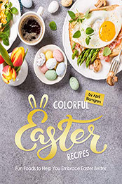 Colorful Easter Recipes by April Blomgren [PDF: 9798558580365]