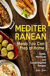 Mediterranean Meals You Can Prep at Home by Heston Brown [PDF: 9798558594225]