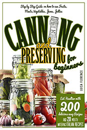 CANNING AND PRESERVING FOR BEGINNERS by Luisa Florence[PDF: 9798562252517]